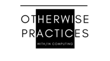 Otherwise Practices With/in Computing