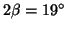 $2\beta=19^{\circ}$