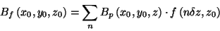 \begin{displaymath}
B_{f}\left( x_{0},y_{0},z_{0}\right) =\sum_{n}B_{p}\left( x_{0},y_{0},z\right)
\cdot f\left( n\delta z,z_{0}\right)
\end{displaymath}