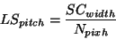 \begin{displaymath}
LS_{pitch}=\frac{SC_{width}}{N_{pixh}}
\end{displaymath}