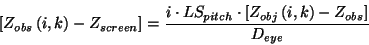\begin{displaymath}
\left[ Z_{obs}\left( i,k\right) -Z_{screen}\right] =\frac{i\...
...dot \left[ Z_{obj}\left( i,k\right) -Z_{obs}\right]}
{D_{eye}}
\end{displaymath}