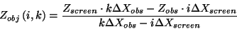 \begin{displaymath}
Z_{obj}\left( i,k\right) =\frac{Z_{screen}\cdot k\Delta X_{o...
...
\cdot i\Delta X_{screen}}{k\Delta X_{obs}-i\Delta X_{screen}}
\end{displaymath}