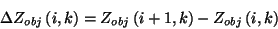 \begin{displaymath}
\Delta Z_{obj}\left( i,k\right) =Z_{obj}\left( i+1,k\right) -Z_{obj}
\left( i,k\right)
\end{displaymath}