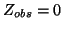 $Z_{obs}=0$
