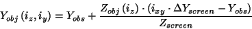 \begin{displaymath}
Y_{obj}\left( i_{z},i_{y}\right) =Y_{obs}+\frac{Z_{obj}\left...
...ft( i_{xy}\cdot \Delta Y_{screen}-Y_{obs}\right) }{Z_{screen}}
\end{displaymath}