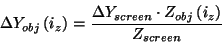 \begin{displaymath}
\Delta Y_{obj}\left( i_{z}\right) =\frac{\Delta Y_{screen}\cdot Z_{obj}
\left( i_{z}\right) }{Z_{screen}}
\end{displaymath}