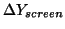 $\Delta Y_{screen}$