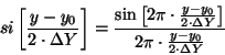 \begin{displaymath}
si\left[ \frac{y-y_{0}}{2\cdot \Delta Y}\right] =\frac{\sin ...
...Delta Y}\right] }{2\pi \cdot \frac{y-y_{0}}
{2\cdot \Delta Y}}
\end{displaymath}