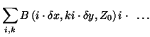 $\displaystyle \sum_{i,k}B\left( i\cdot \delta
x,ki\cdot \delta y,Z_{0}\right) i\cdot \mbox{ } \ldots$