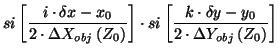 $\displaystyle si\left[ \frac{i\cdot \delta x-x_{0}}
{2\cdot \Delta X_{obj}\left...
... \frac{k\cdot
\delta y-y_{0}}{2\cdot \Delta Y_{obj}\left( Z_{0}\right) }\right]$