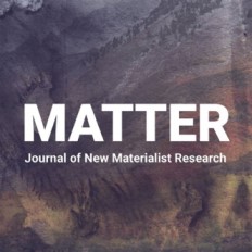 Matter: Journal of New Materialist Research
