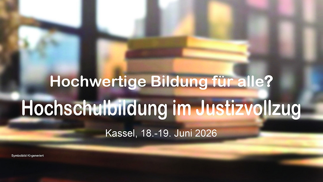 Hochwertige Bildung für Alle? Hochschulbildung im Justizvollzug, Kassel, 16. - 18. Juni 2026
